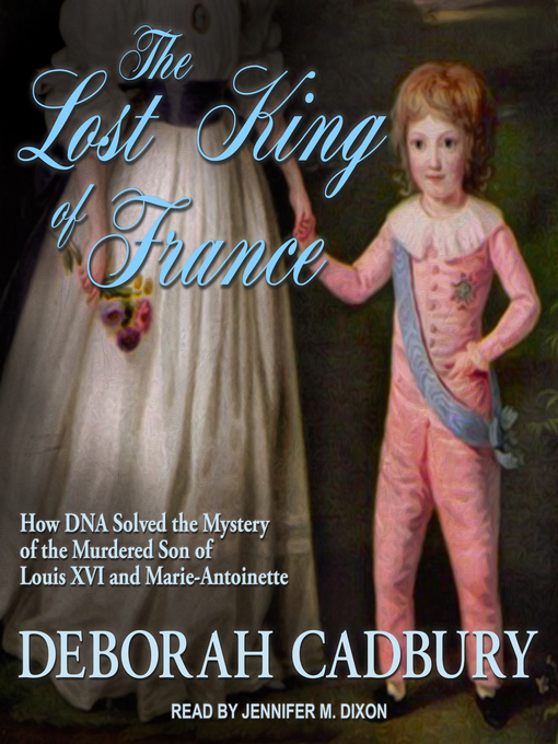 Title details for The Lost King of France by Deborah Cadbury - Available